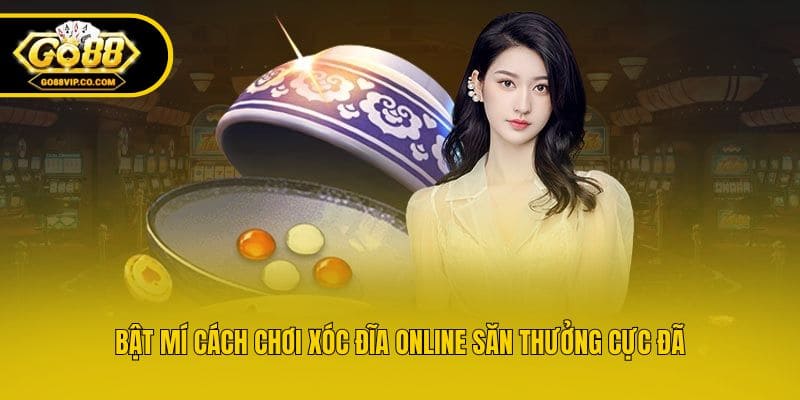 Bật mí cách chơi xóc đĩa online săn thưởng cực đã