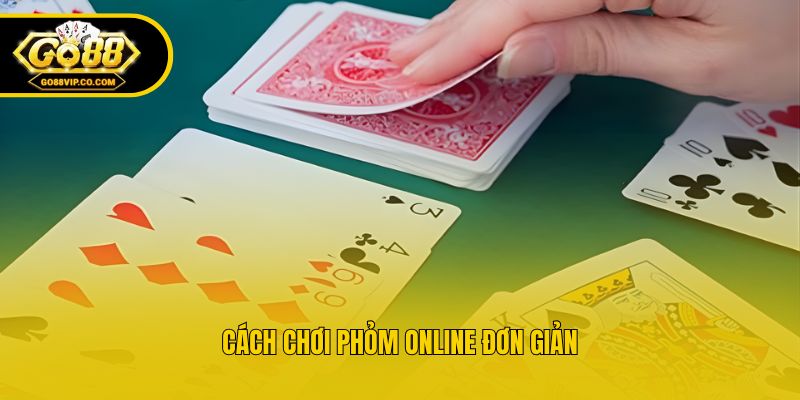 Cách chơi phỏm online đơn giản