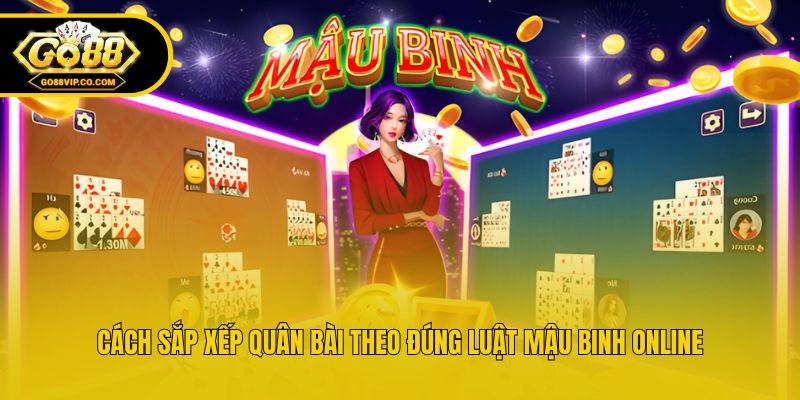 Cách sắp xếp quân bài theo đúng luật mậu binh online