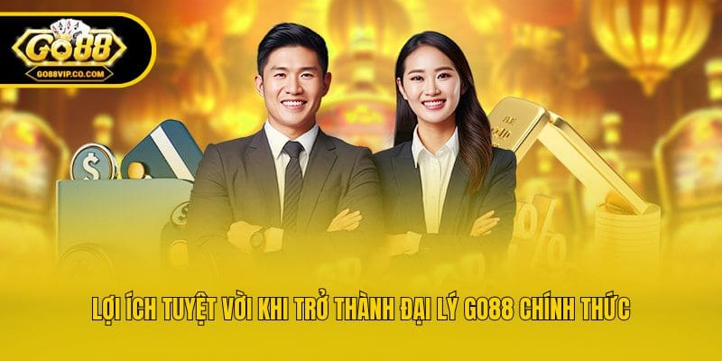 Lợi ích tuyệt vời khi trở thành đại lý Go88 chính thức