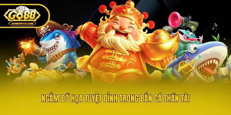 Ngắm đồ họa tuyệt đỉnh trong Bắn Cá Thần Tài