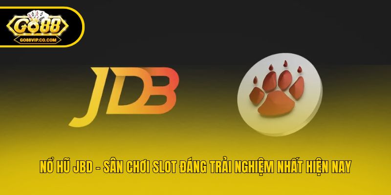Nổ Hũ JBD - Sân Chơi Slot Đáng Trải Nghiệm Nhất Hiện Nay