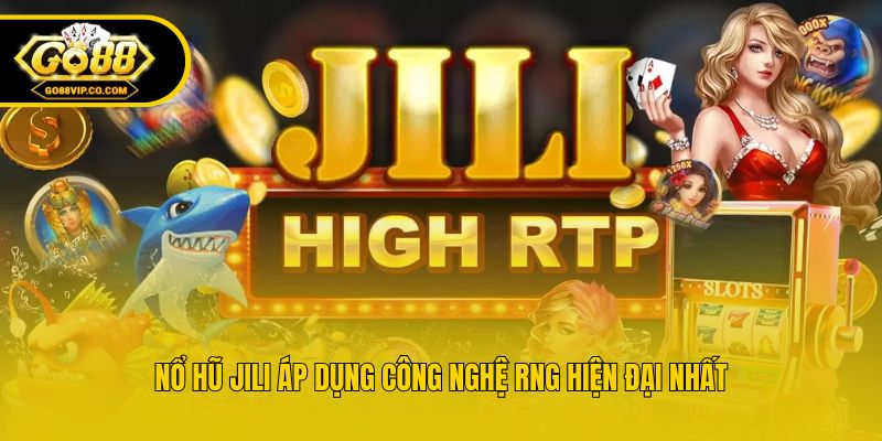 Nổ hũ Jili áp dụng công nghệ RNG hiện đại nhất