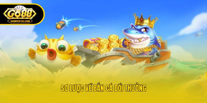 Sơ lược về bắn cá đổi thưởng