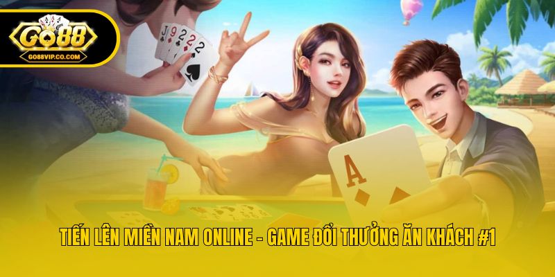 Tiến Lên Miền Nam Online - Game Đổi Thưởng Ăn Khách #1