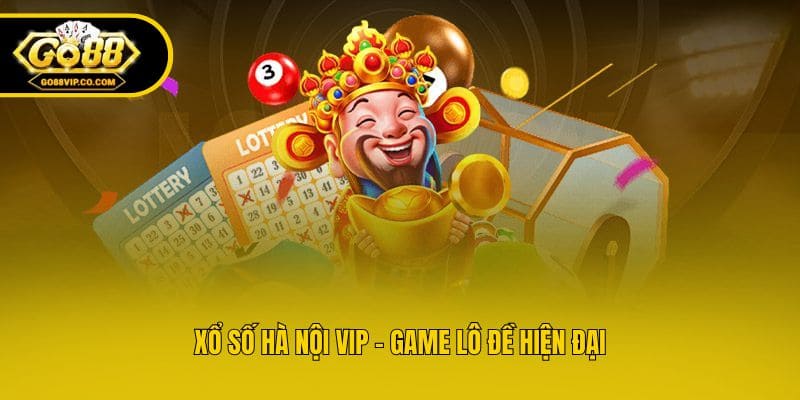 Xổ số Hà Nội VIP - Game lô đề hiện đại