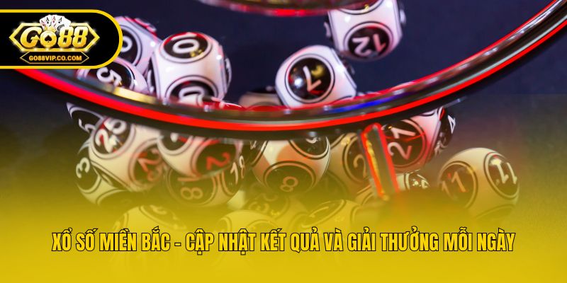 Xổ Số Miền Bắc - Cập Nhật Kết Quả Và Giải Thưởng Mỗi Ngày